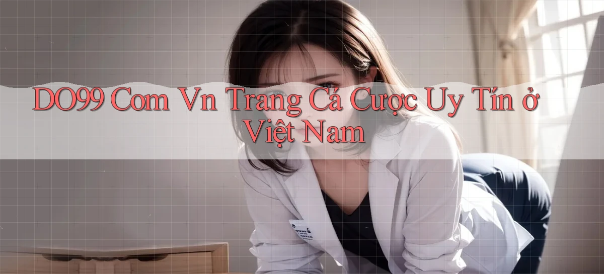do99 com vn trang cá cược uy tín ở việt nam