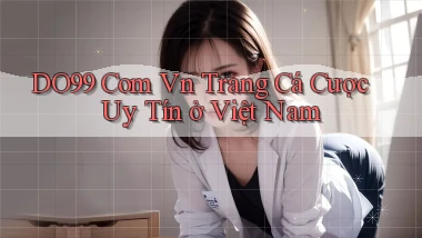 do99 com vn trang cá cược uy tín ở việt nam