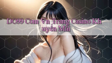 do99 com vn trang casino khuyến mãi