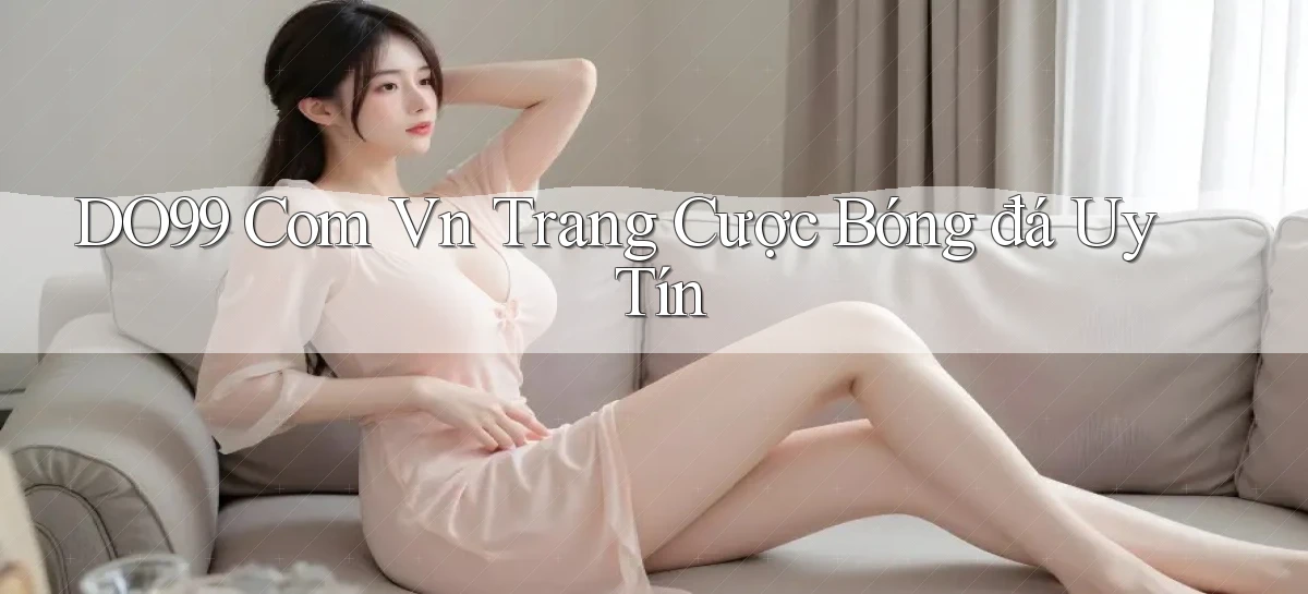 do99 com vn trang cược bóng đá uy tín