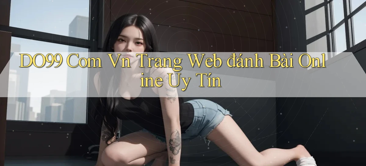 do99 com vn trang web đánh bài online uy tín