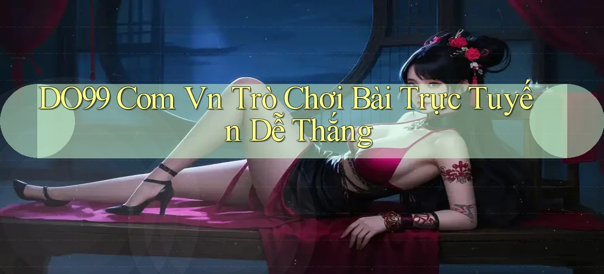do99 com vn trò chơi bài trực tuyến dễ thắng