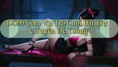 do99 com vn trò chơi bài trực tuyến dễ thắng