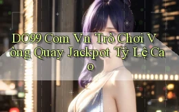 do99 com vn trò chơi vòng quay jackpot tỷ lệ cao