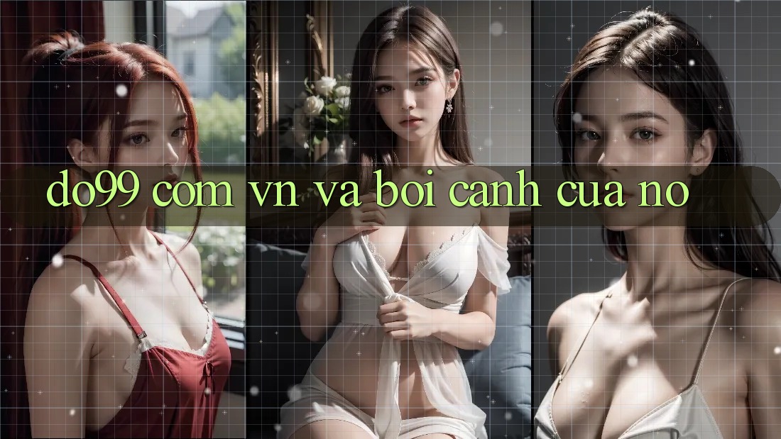 “Do99 com vn” và bối cảnh của nó “Do99 com vn” và bối cảnh của nó