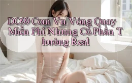 do99 com vn vòng quay miễn phí nhưng có phần thưởng real