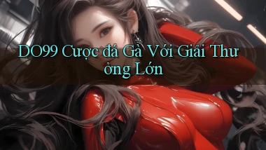 DO99  cược đá gà với giải thưởng lớn