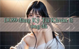 do99 đăng ký tài khoản bóng đá