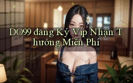 DO99  đăng ký vip nhận thưởng miễn phí