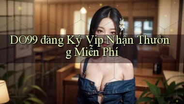 DO99  đăng ký vip nhận thưởng miễn phí