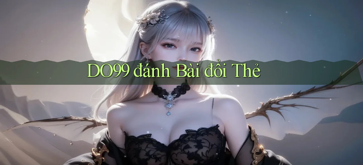 do99 đánh bài đổi thẻ