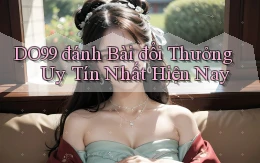 do99 đánh bài đổi thưởng uy tín nhất hiện nay