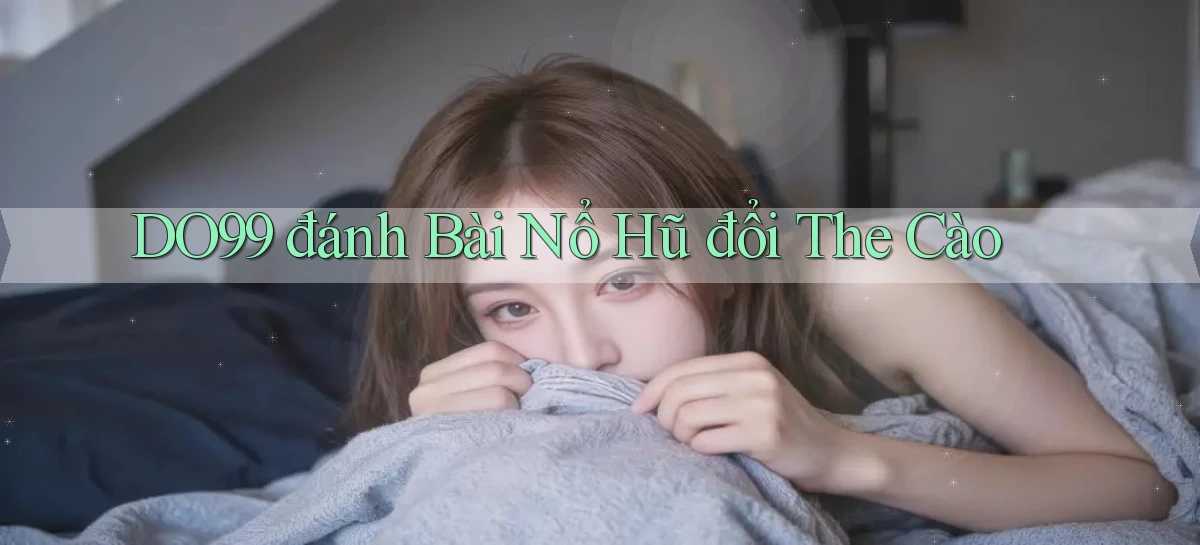 do99 đánh bài nổ hũ đổi the cào