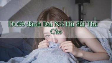 do99 đánh bài nổ hũ đổi the cào
