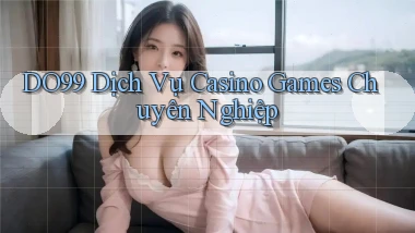 DO99  dịch vụ casino games chuyên nghiệp