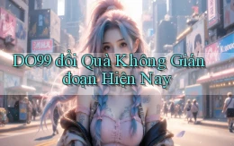 do99 đổi quà không gián đoạn hiện nay