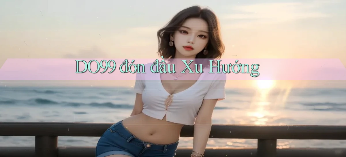 DO99   Ứng Dụng 2026   Chơi Trên Site Chính Thức