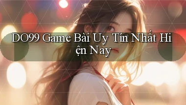 do99 game bài uy tín nhất hiện nay