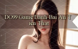 do99 game danh bai an tien that