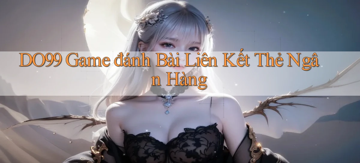 do99 game đánh bài liên kết thẻ ngân hàng