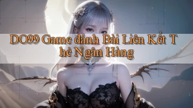 do99 game đánh bài liên kết thẻ ngân hàng