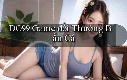 do99 game đổi thưởng bắn cá