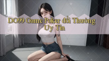 do99 game poker đổi thưởng uy tín