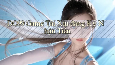do99 game tài xỉu đăng ký nhận tiền