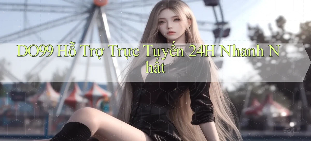 DO99  Hỗ trợ trực tuyến 24h nhanh nhất
