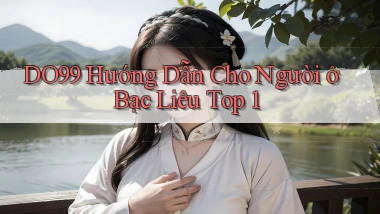 do99 hướng dẫn cho người ở Bạc Liêu top 1