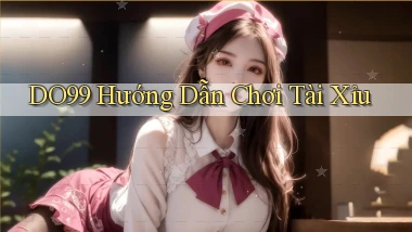 do99 hướng dẫn chơi tài xỉu