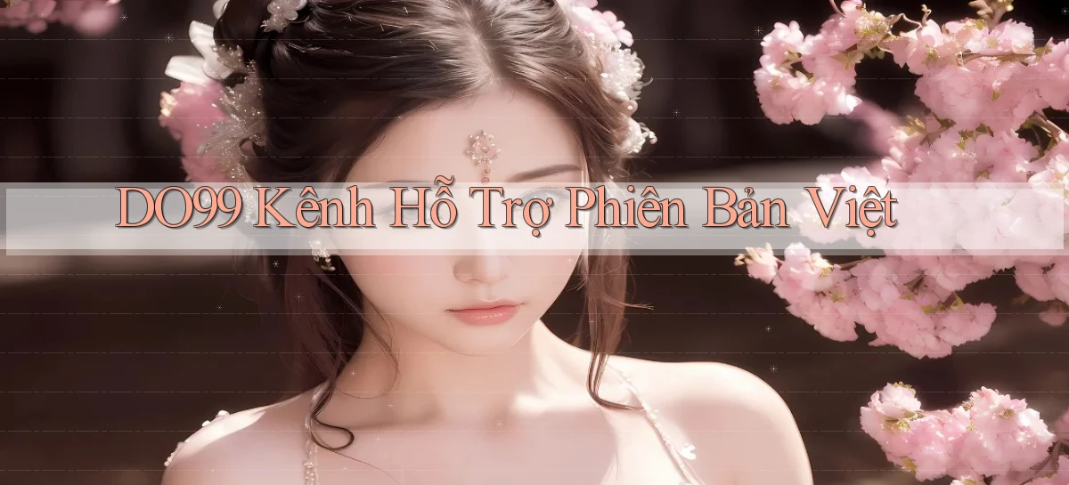 do99 kênh hỗ trợ phiên bản việt