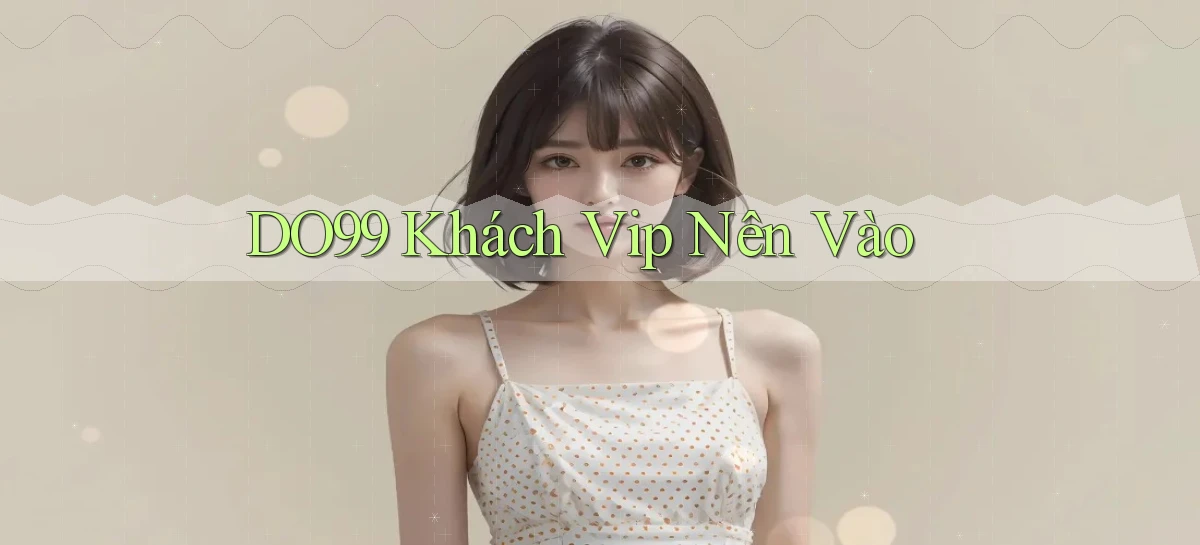 do99 khách vip nên vào