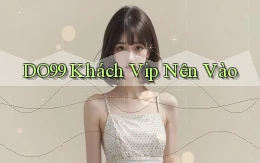 do99 khách vip nên vào
