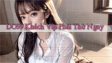 do99 khách vip phải thử ngay