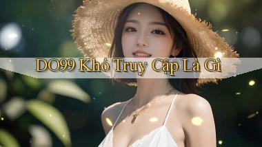 do99 khó truy cập là gì