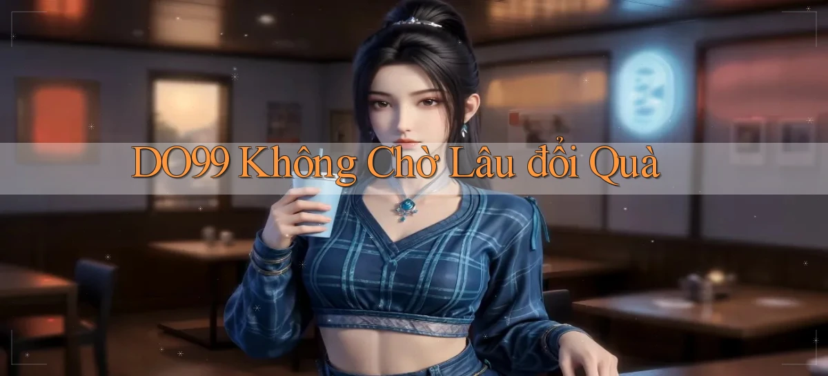 do99 không chờ lâu đổi quà