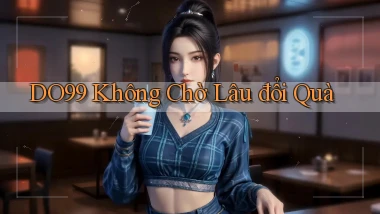 do99 không chờ lâu đổi quà