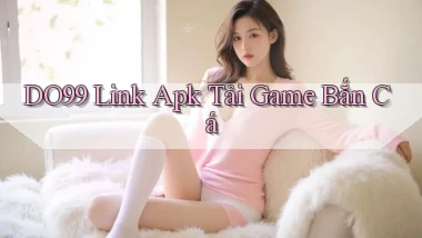 DO99  link apk tải game bắn cá