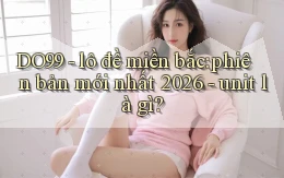 DO99   lô đề miền bắc phiên bản mới nhất 2026   unit là gì