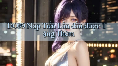 DO99  nạp tiền lần đầu được tặng thêm