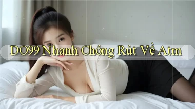 do99 nhanh chóng rút về atm