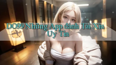 do99 những app đánh tài xỉu uy tín