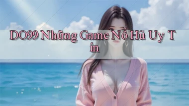do99 những game nổ hũ uy tín