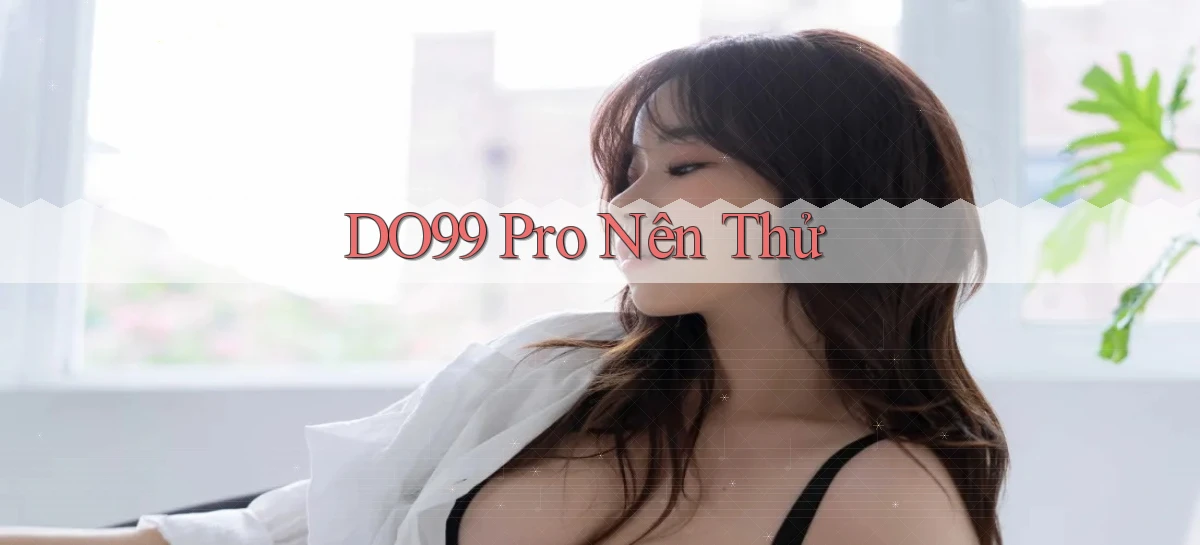 do99 pro nên thử