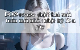 DO99 review thật khi cuối tuần mới nhất nhật ký 30 ngày