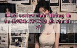 DO99 review thật thẳng thắn (2026) RNG là gì bản lite