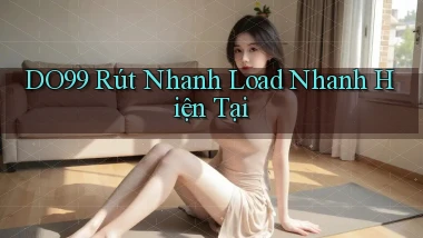 do99 rút nhanh load nhanh hiện tại