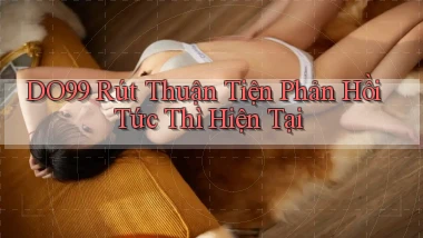 do99 rút thuận tiện phản hồi tức thì hiện tại