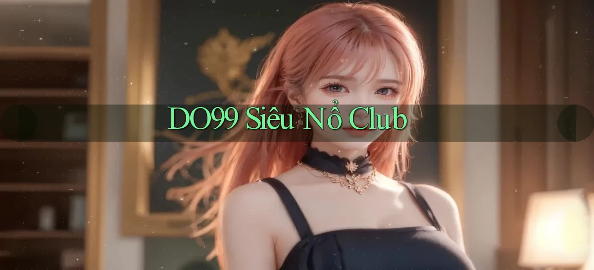 do99 siêu nổ club